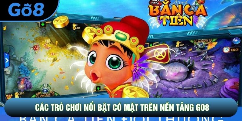 Các trò chơi nổi bật có mặt trên nền tảng Go8 Các trò chơi nổi bật có mặt trên nền tảng Go8