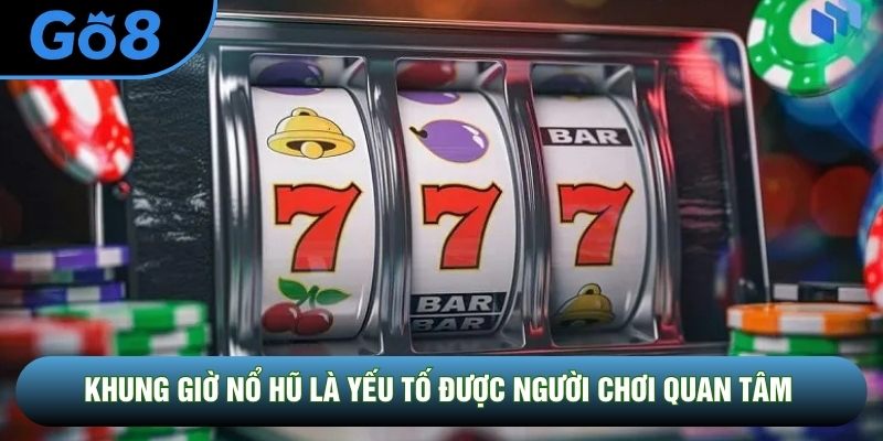 Khung giờ nổ hũ là yếu tố được người chơi quan tâm Khung giờ nổ hũ là yếu tố được người chơi quan tâm