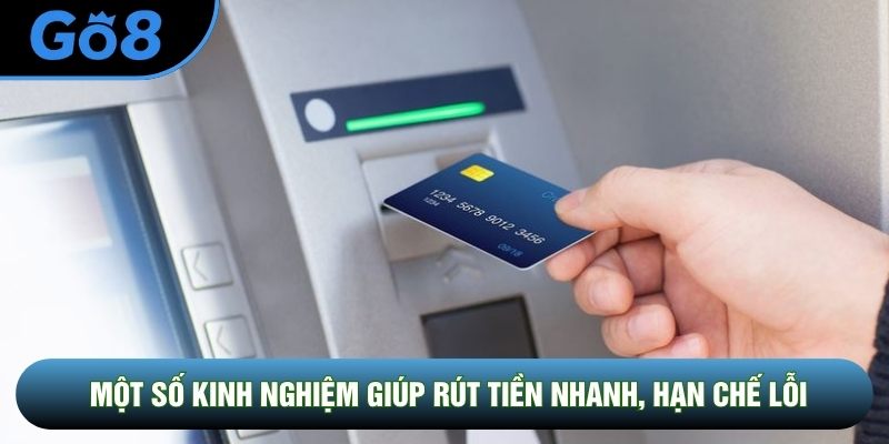 Một số kinh nghiệm thực tế giúp rút tiền nhanh, hạn chế lỗi