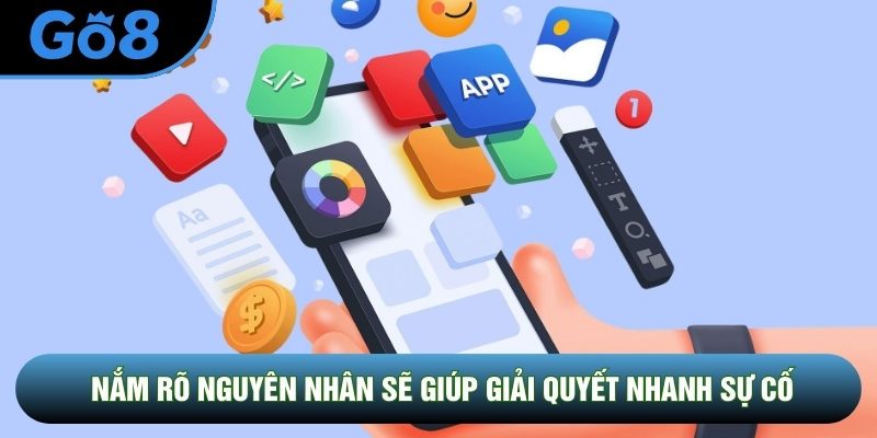 Nắm rõ nguyên nhân sẽ giúp giải quyết nhanh sự cố
