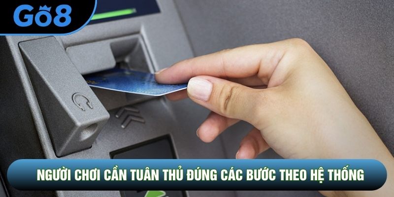Người chơi cần tuân thủ đúng các bước theo hệ thống