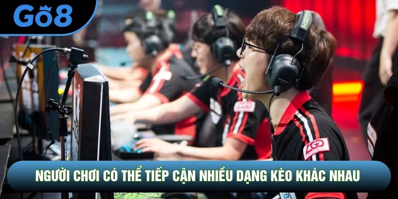 Người chơi có thể tiếp cận nhiều dạng kèo khác nhau