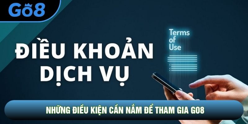 Những điều kiện cần nắm để tham gia Go8