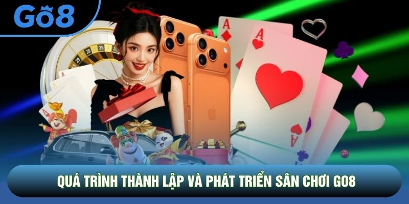 Quá trình thành lập và phát triển sân chơi Go8