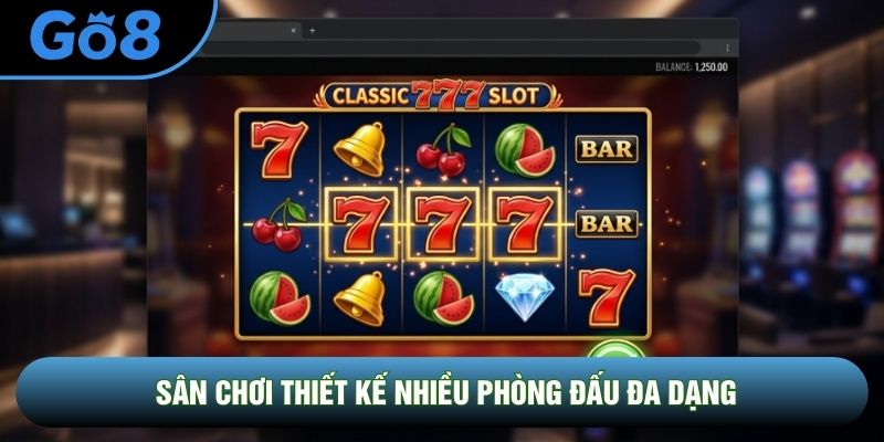 Sân chơi thiết kế nhiều phòng đấu đa dạng