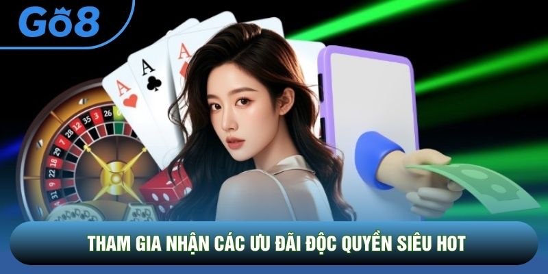 Tham gia nhận các ưu đãi độc quyền siêu hot