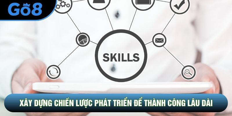 Xây dựng chiến lược phát triển để thành công lâu dài