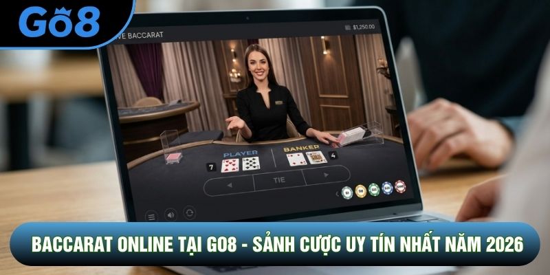Baccarat Online Tại Go8 - Sảnh Cược Uy Tín Nhất Năm 2026