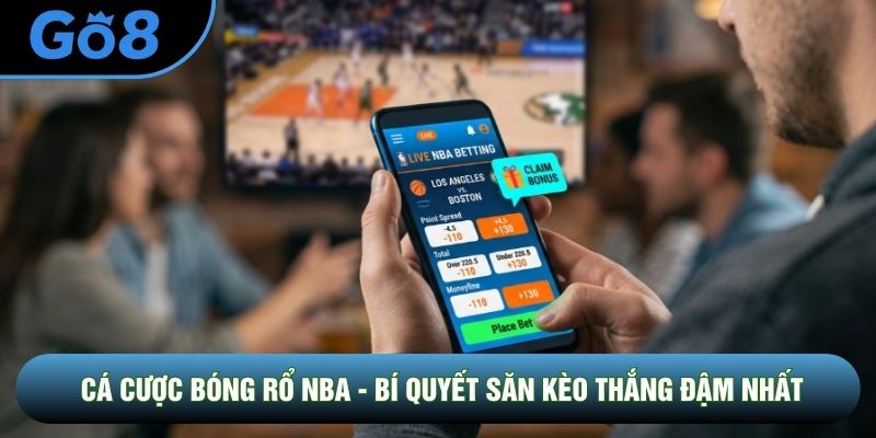 Cá Cược Bóng Rổ NBA - Bí Quyết Săn Kèo Thắng Đậm Nhất