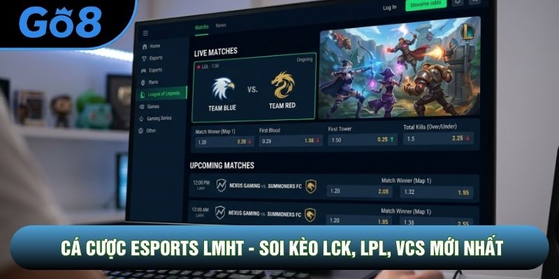 Cá Cược Esports LMHT - Soi Kèo LCK, LPL, VCS Mới Nhất