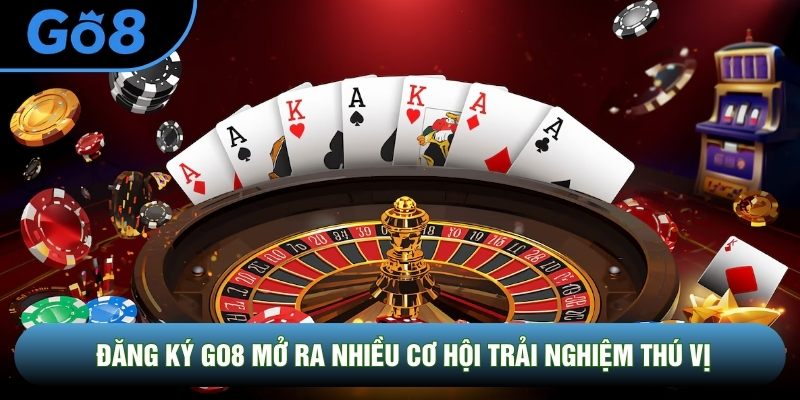 Đăng ký Go8 mở ra nhiều cơ hội trải nghiệm thú vị Đăng ký Go8 mở ra nhiều cơ hội trải nghiệm thú vị