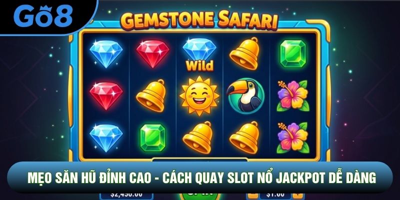 Mẹo Săn Hũ Đỉnh Cao - Cách Quay Slot Nổ Jackpot Dễ Dàng