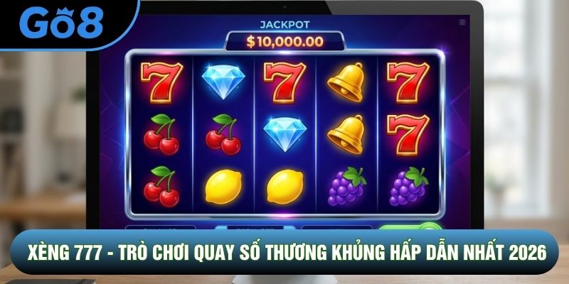 Xèng 777 - Trò Chơi Quay Số Thương Khủng Hấp Dẫn Nhất 2026